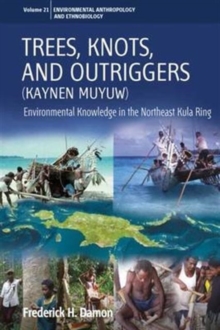 Trees, Knots, and Outriggers : Environmental Knowledge in the Northeast Kula Ring