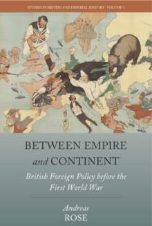 Between Empire and Continent : British Foreign Policy before the First World War