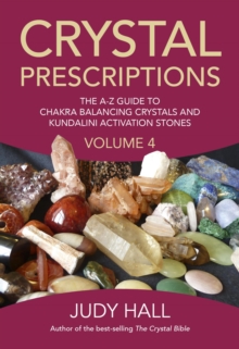 Crystal Prescriptions : The A-Z Guide To Chakra Balancing Crystals And Kundalini Activation Stones