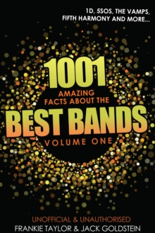 1001 Amazing Facts about The Best Bands - Volume 1 : 5SOS, 1D, The Vamps, Fifth Harmony, The Saturdays, Arctic Monkeys, Busted, McFly, Little Mix and Union J