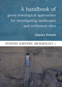 A Handbook of Geoarchaeological Approaches to Settlement Sites and Landscapes
