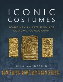 Iconic Costumes : Scandinavian Late Iron Age Costume Iconography