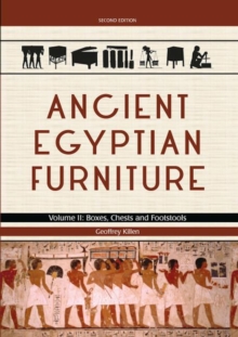 Ancient Egyptian Furniture : Volume II - Boxes, Chests and Footstools