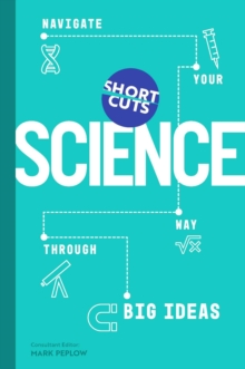Short Cuts: Science : Navigate Your Way Through Big Ideas
