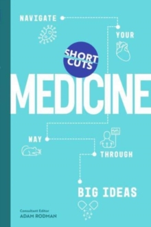 Short Cuts: Medicine : Navigate Your Way Through Big Ideas