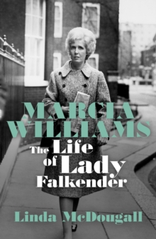 Marcia Williams : The Life and Times of Baroness Falkender