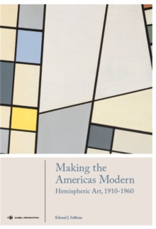 Making the Americas Modern : Hemispheric Art 1910-1960
