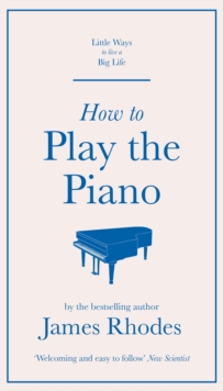 How to Play the Piano: James Rhodes: 9781786482419 ...