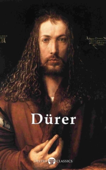 Delphi Complete Works of Albrecht Durer (Illustrated)