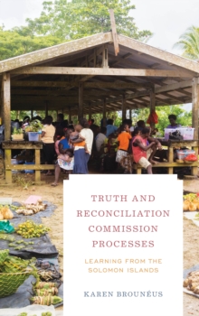 Truth and Reconciliation Commission Processes : Learning from the Solomon Islands