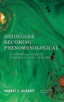 Heidegger Becoming Phenomenological : Interpreting Husserl through Dilthey, 19161925