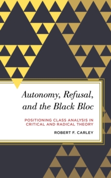 Autonomy, Refusal, and The Black Bloc : Positioning Class Analysis in Critical and Radical Theory