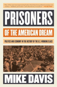 Prisoners of the American Dream : Politics and Economy in the History of the US Working Class