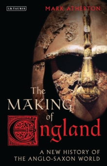 The Making of England : A New History of the Anglo-Saxon World