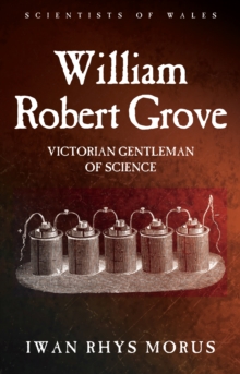 William Robert Grove : Victorian Gentleman of Science
