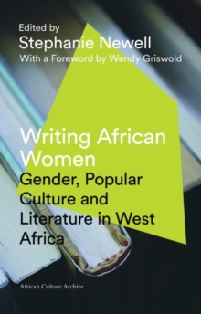 Writing African Women : Gender, Popular Culture and Literature in West Africa