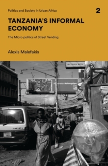 Tanzania's Informal Economy : The Micro-politics of Street Vending