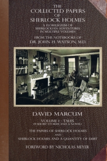 The Collected Papers of Sherlock Holmes - Volume 1 : A Florilegium of Sherlockian Adventures in Multiple Volumes