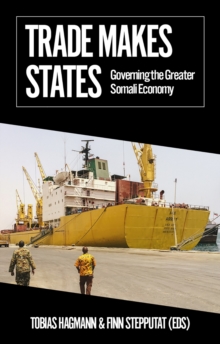 Trade Makes States : Governing the Greater Somali Economy