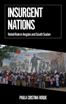Insurgent Nations : Rebel Rule in Angola and South Sudan
