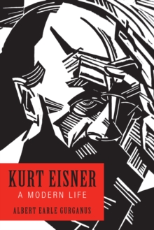 Kurt Eisner : A Modern Life