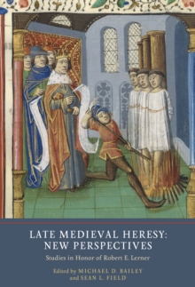 Late Medieval Heresy: New Perspectives : Studies in Honor of Robert E. Lerner