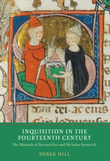 Inquisition in the Fourteenth Century : The Manuals of Bernard Gui and Nicholas Eymerich