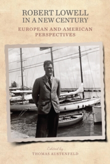 Robert Lowell in a New Century : European and American Perspectives
