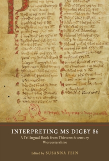 Interpreting MS Digby 86 : A Trilingual Book from Thirteenth-Century Worcestershire