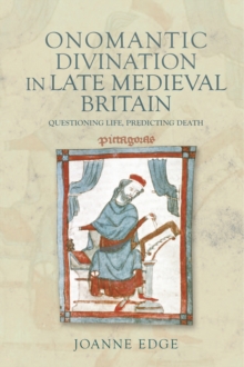 Onomantic Divination in Late Medieval Britain : Questioning Life, Predicting Death