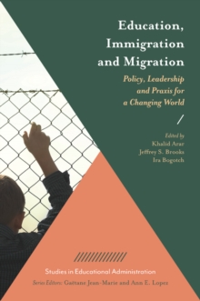 Education, Immigration and Migration : Policy, Leadership and Praxis for a Changing World