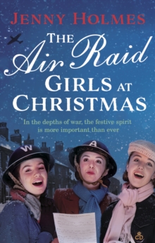The Air Raid Girls at Christmas : A wonderfully festive and heart-warming new WWII saga