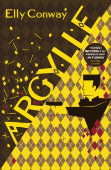 Argylle : The Explosive Spy Thriller That Inspired the new Matthew Vaughn film starring Henry Cavill and Bryce Dallas Howard