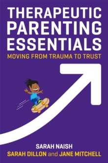 Therapeutic Parenting Essentials : Moving from Trauma to Trust