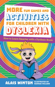 More Fun Games and Activities for Children with Dyslexia : How to Learn Smarter with a Dyslexic Brain