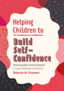 Helping Children to Build Self-Confidence : Photocopiable Activity Booklet to Support Wellbeing and Resilience