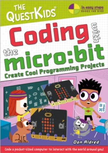 Coding with the micro:bit : Create Cool Programming Projects