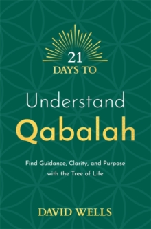 21 Days to Understand Qabalah : Find Guidance, Clarity, and Purpose with the Tree of Life