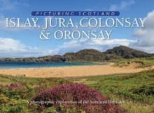 Islay, Jura, Colonsay & Oronsay: Picturing Scotland : A photographic exploration of the Southern Hebrides