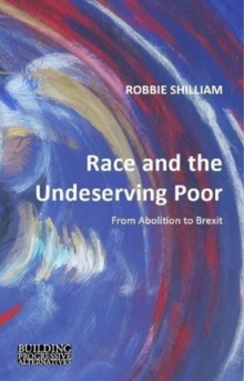 Race and the Undeserving Poor : From Abolition to Brexit