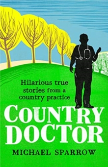 Country Doctor : Hilarious True Stories from a Rural Practice