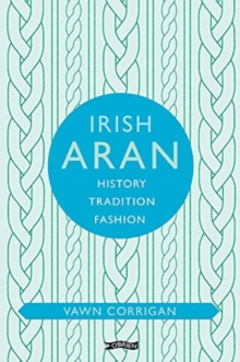 Irish Aran : History, Tradition, Fashion