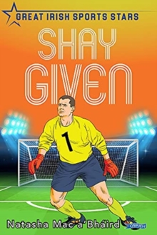 Shay Given : Great Irish Sports Stars