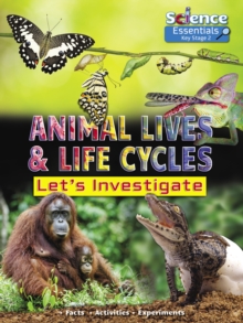 Animal Lives and Life Cycles : Let's Investigate Facts Activities Experients