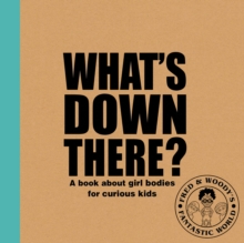 What's Down There? : A book about girl bodies for curious kids