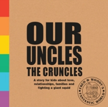 Our Uncles the Cruncles : A story for kids about love, relationships, families and fighting a giant squid