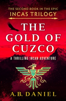 The Gold of Cuzco : A gripping Incan historical adventure