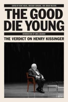 The Good Die Young : The Verdict on Henry Kissinger