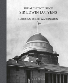 The Architecture of Sir Edwin Lutyens : Volume 2: Gardens, Delhi, Washington