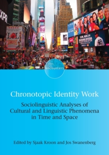 Chronotopic Identity Work : Sociolinguistic Analyses of Cultural and Linguistic Phenomena in Time and Space
